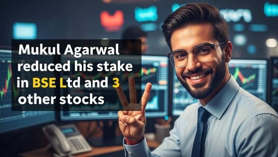 Mukul Agraval Reduced Stake In 4 Stock